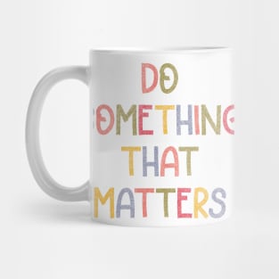 Do something that matters (colorful) Mug